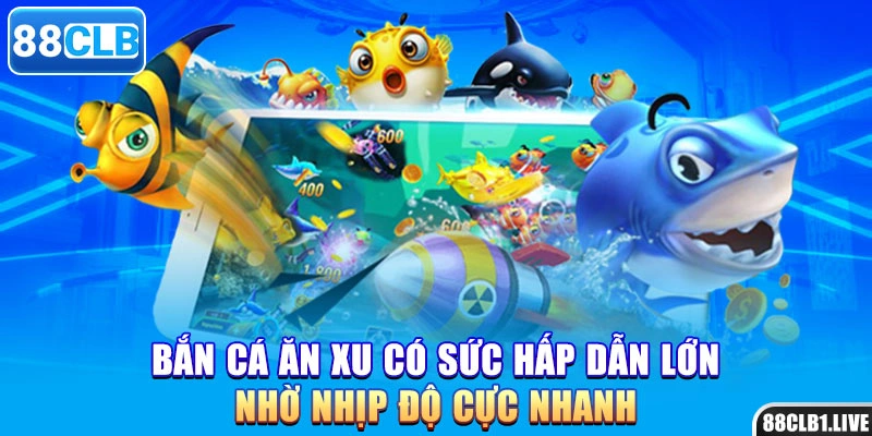 Bắn cá ăn xu có sức hấp dẫn lớn nhờ nhịp độ cực nhanh