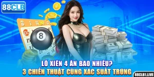 Lô Xiên 4 Ăn Bao Nhiêu? 3 Chiến Thuật Cùng Xác Suất Trúng