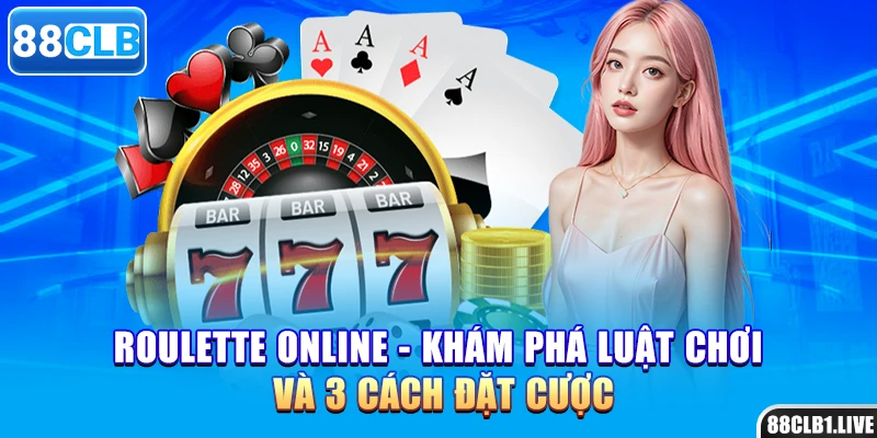 Roulette Online - Khám Phá Luật Chơi Và 3 Cách Đặt Cược