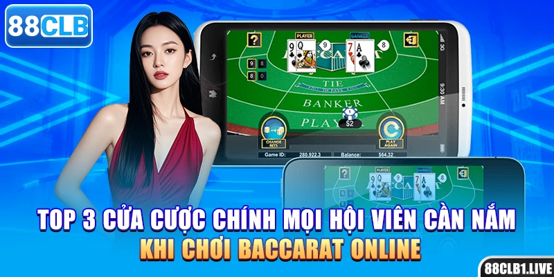 Top 3 cửa cược chính mọi hội viên cần nắm khi chơi baccarat online